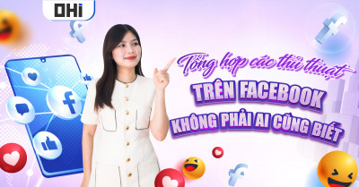 Tổng hợp các thủ thuật sử dụng Facebook không phải ai cũng biết