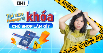 Vì sao Fanpage bị khoá? Shop có thể làm gì để “cứu nguy”?