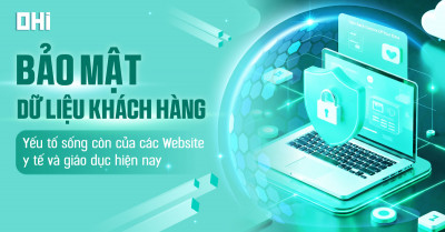 Bảo mật dữ liệu khách hàng: Yếu tố sống còn của các Website y tế và giáo dục hiện nay