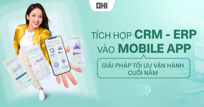 Tích hợp CRM – ERP vào Mobile App - Giải pháp tối ưu vận hành cuối năm
