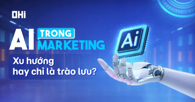 AI trong Marketing: Xu hướng hay chỉ là trào lưu?