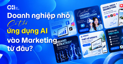 Doanh nghiệp nhỏ ứng dụng AI vào Marketing từ đâu?