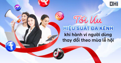 Tối ưu hiệu suất đa kênh: Khi hành vi người dùng thay đổi theo mùa lễ hội