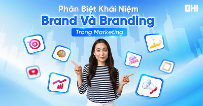 Branding là gì? Phân biệt khái niệm Brand và Branding trong Marketing