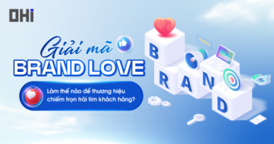Giải mã ‘Brand Love’: Làm thế nào để thương hiệu chiếm trọn trái tim khách hàng?