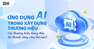 ỨNG DỤNG AI TRONG XÂY DỰNG THƯƠNG HIỆU: CÁC THƯƠNG HIỆU HÀNG ĐẦU ĐÃ THÀNH CÔNG NHƯ THẾ NÀO?