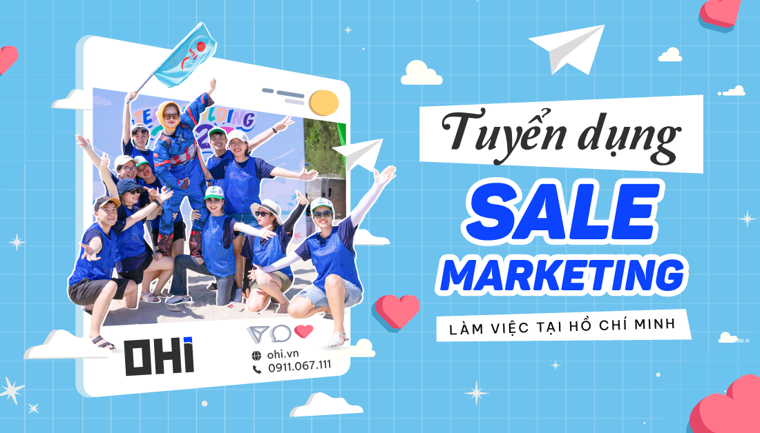 [Tuyển dụng Tháng 9] Nhân Viên Sale Marketing - Làm việc tại Hồ Chí Minh
