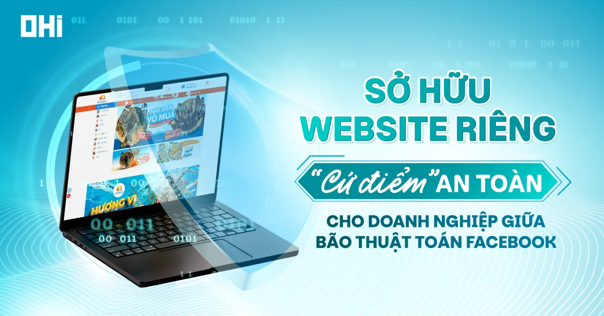 Sở hữu Website riêng – “Cứ điểm” an toàn cho doanh nghiệp giữa bão thuật toán Facebook