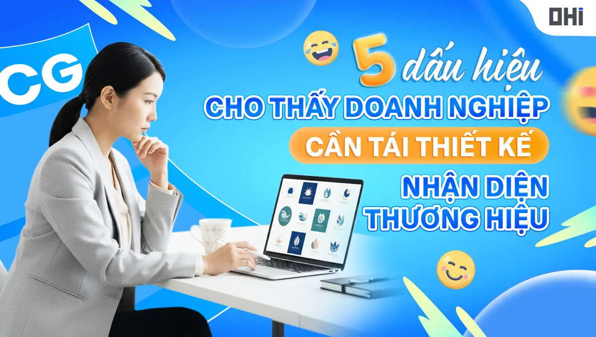 5 dấu hiệu cho thấy doanh nghiệp cần tái thiết kế nhận diện thương hiệu